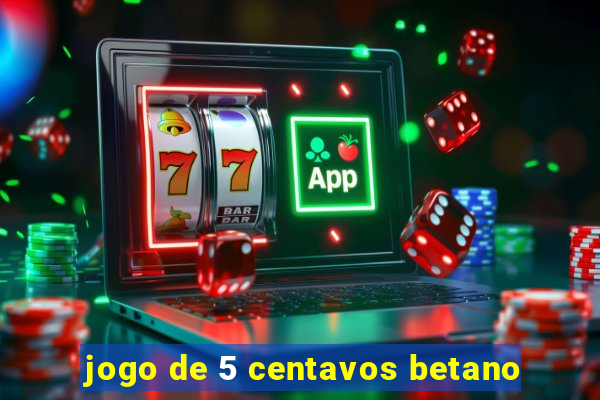 jogo de 5 centavos betano